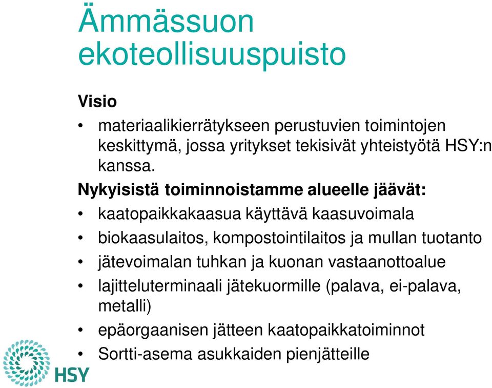 Nykyisistä toiminnoistamme alueelle jäävät: kaatopaikkakaasua käyttävä kaasuvoimala biokaasulaitos, kompostointilaitos