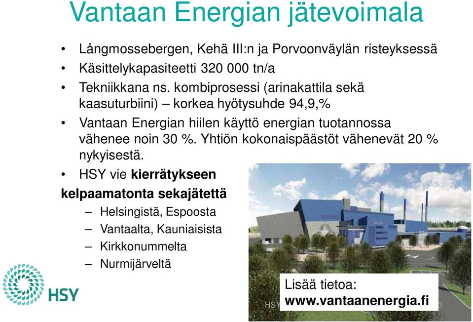 kombiprosessi (arinakattila sekä kaasuturbiini) korkea hyötysuhde 94,9,% Vantaan Energian hiilen käyttö energian tuotannossa