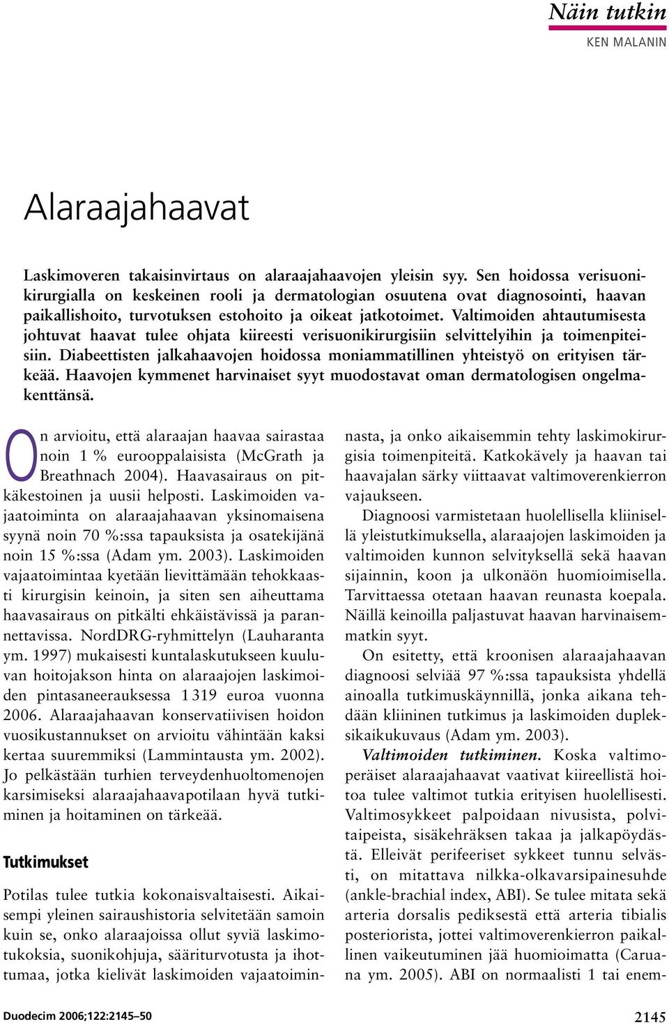 Valtimoiden ahtautumisesta johtuvat haavat tulee ohjata kiireesti verisuonikirurgisiin selvittelyihin ja toimenpiteisiin.