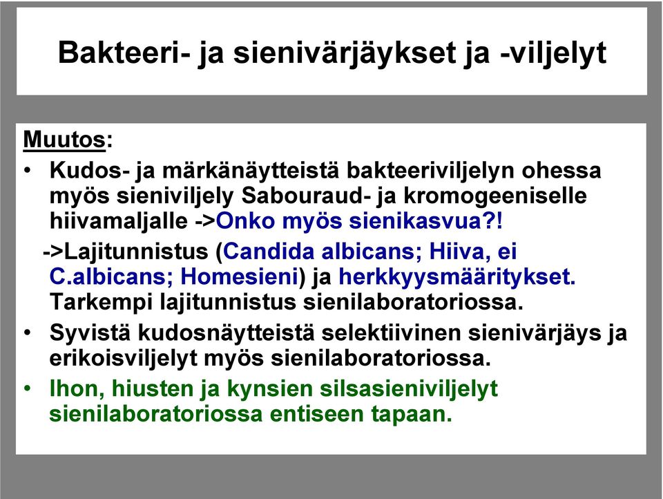 albicans; Homesieni) ja herkkyysmääritykset. Tarkempi lajitunnistus sienilaboratoriossa.