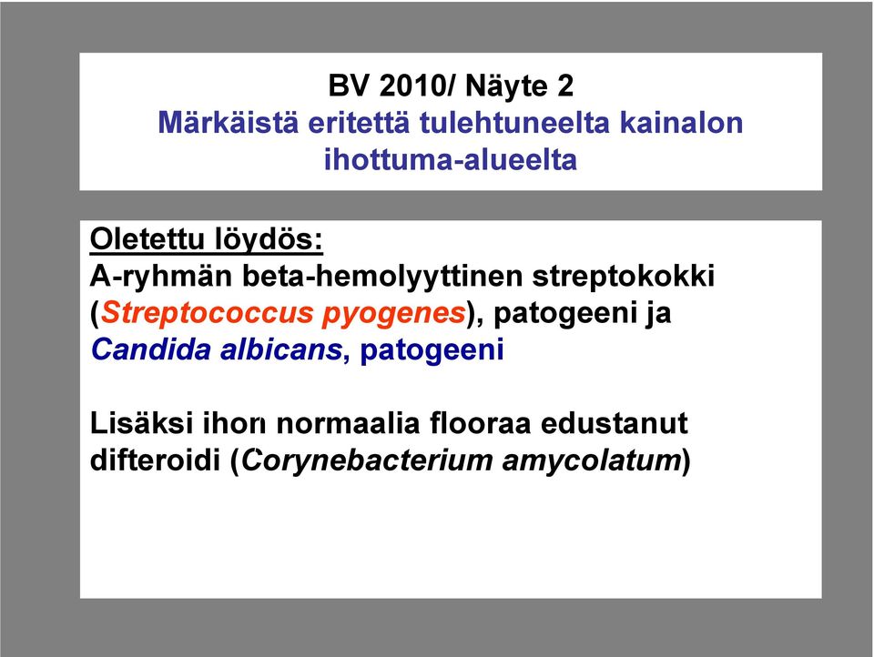 streptokokki (Streptococcus pyogenes), patogeeni ja Candida albicans,