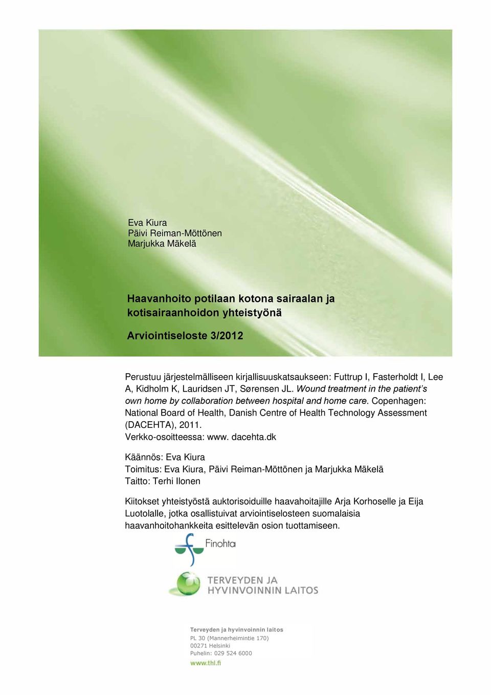 Copenhagen: National Board of Health, Danish Centre of Health Technology Assessment (DACEHTA), 2011. Verkko-osoitteessa: www. dacehta.