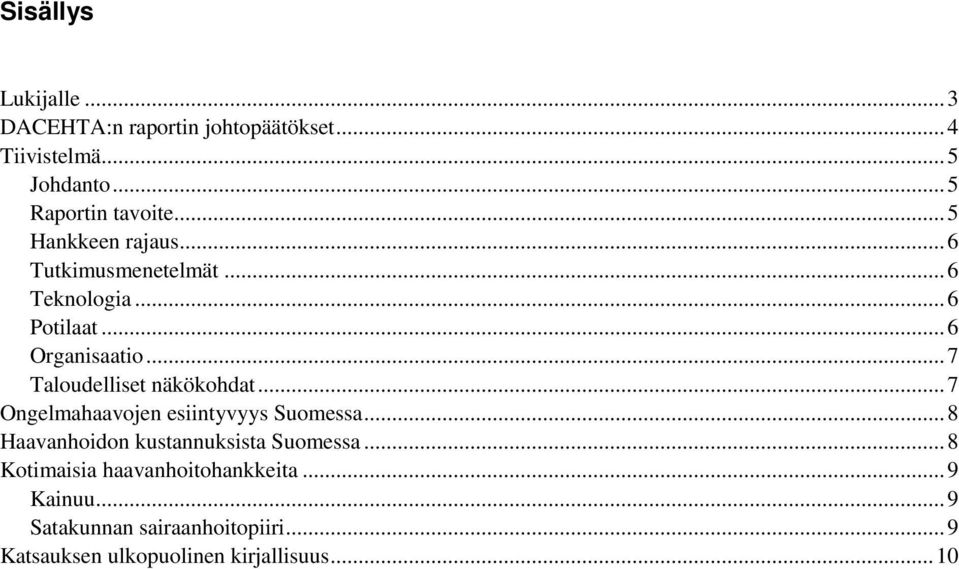 .. 7 Taloudelliset näkökohdat... 7 Ongelmahaavojen esiintyvyys Suomessa... 8 Haavanhoidon kustannuksista Suomessa.