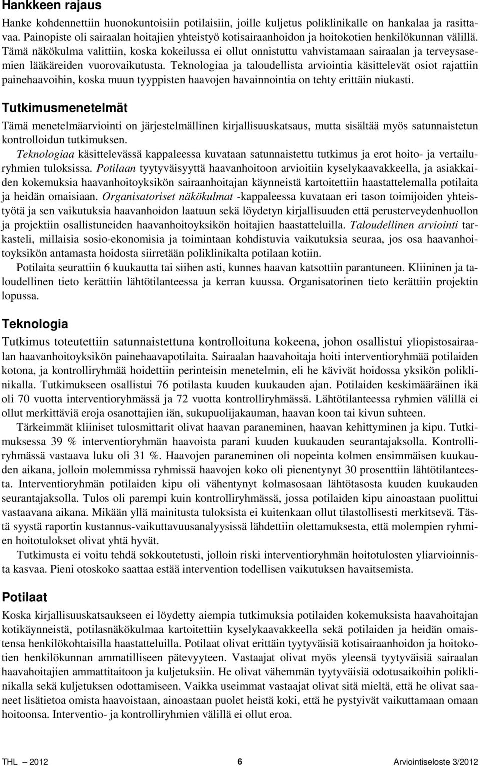 Tämä näkökulma valittiin, koska kokeilussa ei ollut onnistuttu vahvistamaan sairaalan ja terveysasemien lääkäreiden vuorovaikutusta.