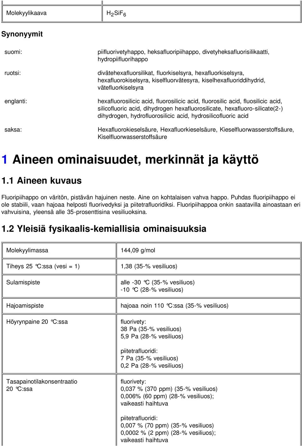 acid, dihydrogen hexafluorosilicate, hexafluoro-silicate(2-) dihydrogen, hydrofluorosilicic acid, hydrosilicofluoric acid Hexafluorokieselsäure, Hexafluorkieselsäure, Kieselfluorwasserstoffsäure,