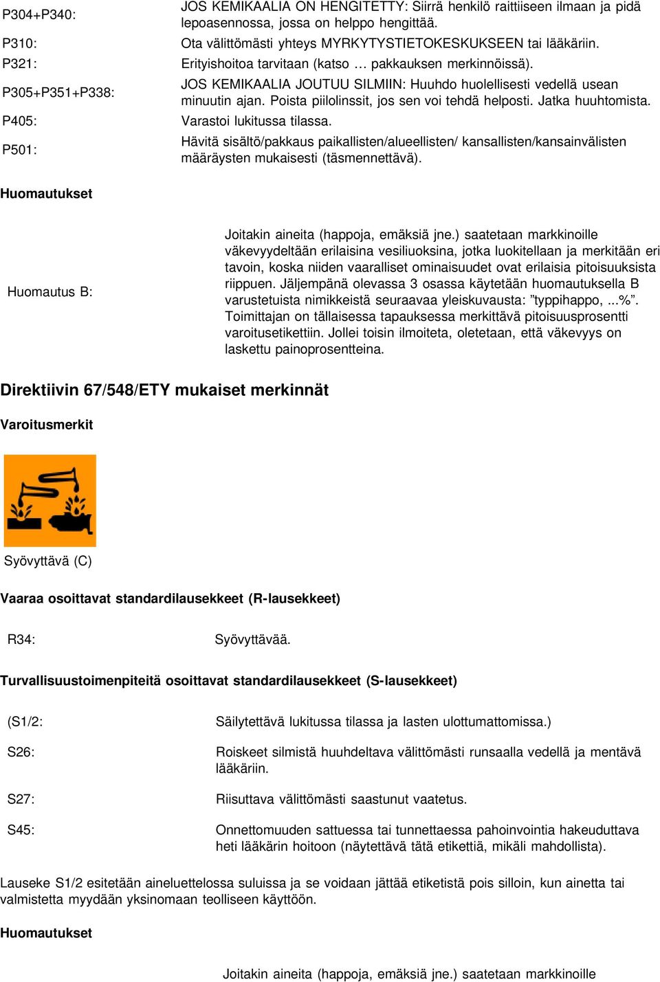 Poista piilolinssit, jos sen voi tehdä helposti. Jatka huuhtomista. P405: Varastoi lukitussa tilassa.