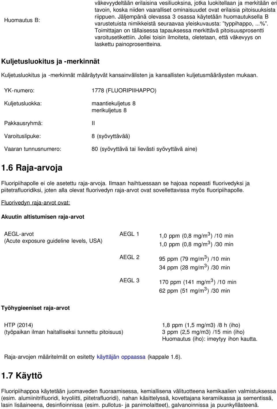 Toimittajan on tällaisessa tapauksessa merkittävä pitoisuusprosentti varoitusetikettiin. Jollei toisin ilmoiteta, oletetaan, että väkevyys on laskettu painoprosentteina.