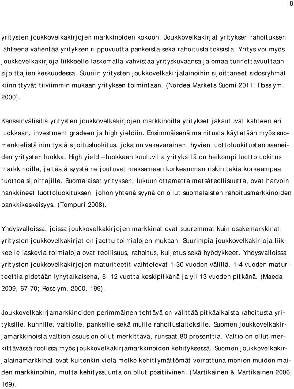 Suuriin yritysten joukkovelkakirjalainoihin sijoittaneet sidosryhmät kiinnittyvät tiiviimmin mukaan yrityksen toimintaan. (Nordea Markets Suomi 2011; Ross ym. 2000).