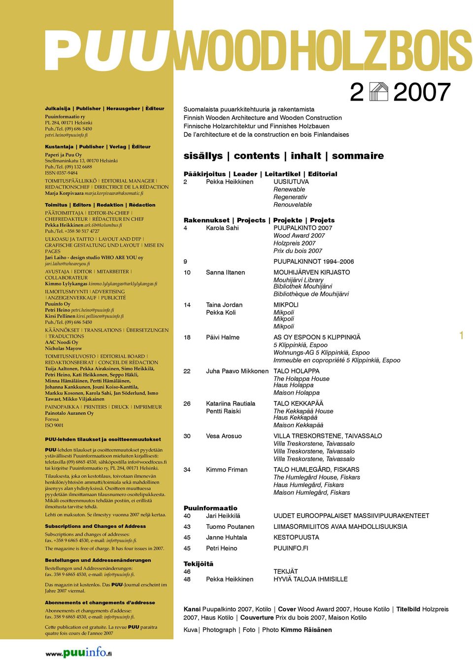 (09) 132 6688 ISSN 0357-9484 Toimituspäällikkö Editorial manager Redactionschef Directrice de la rédaction Marja Korpivaara marja.korpivaara@aksomatic.