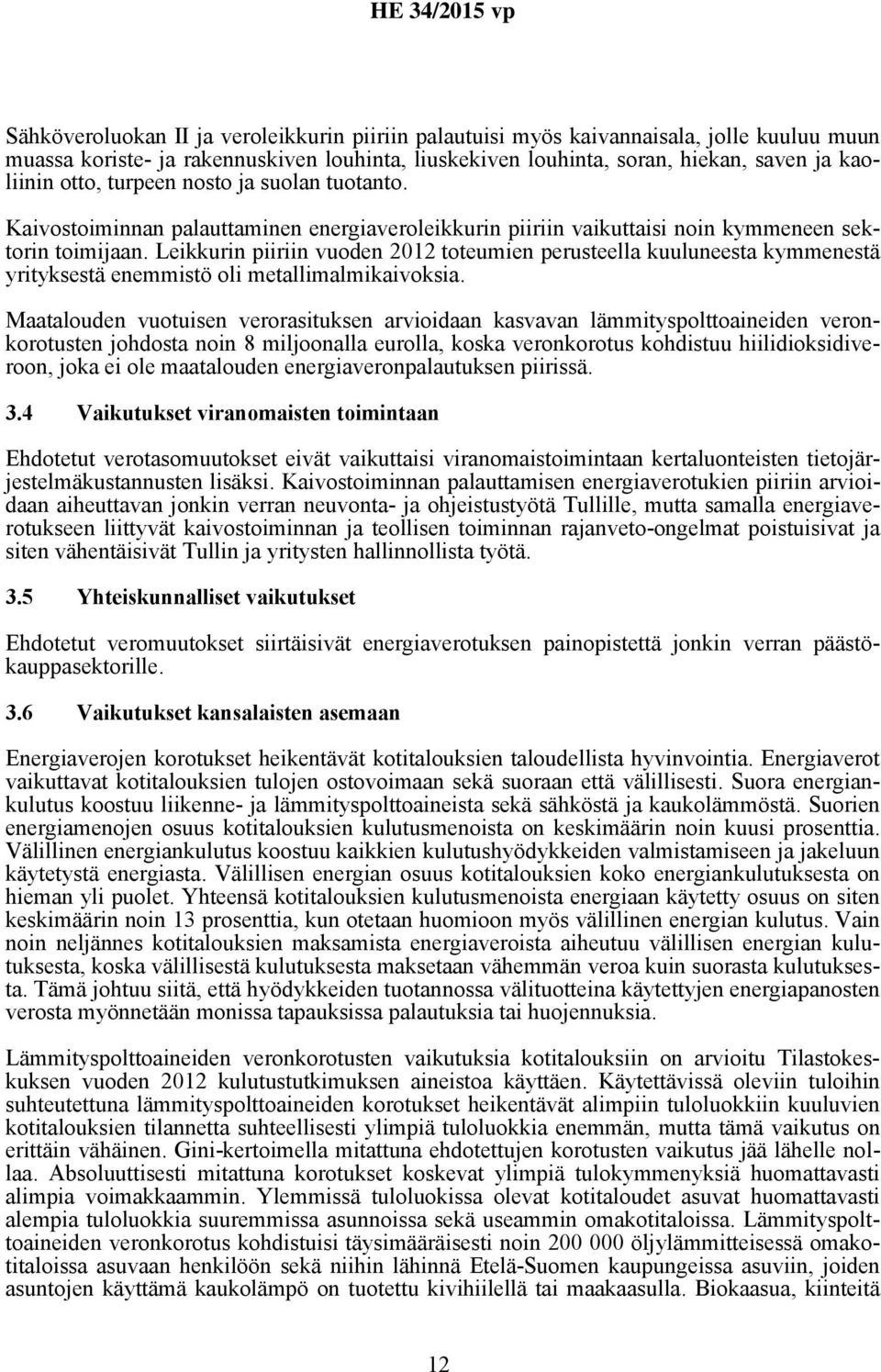Leikkurin piiriin vuoden 2012 toteumien perusteella kuuluneesta kymmenestä yrityksestä enemmistö oli metallimalmikaivoksia.