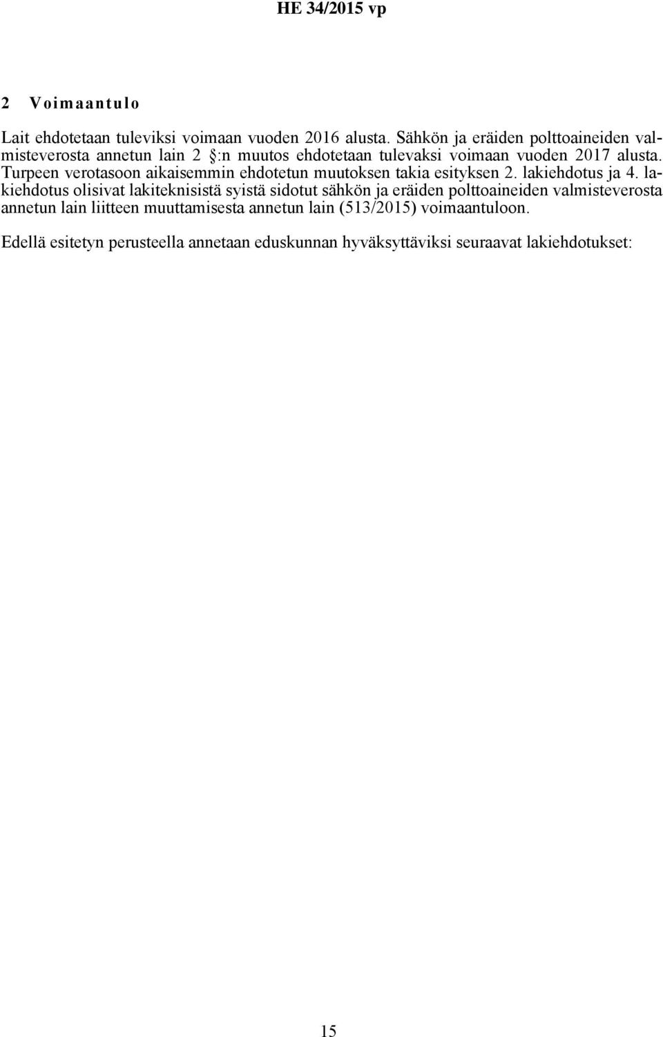 Turpeen verotasoon aikaisemmin ehdotetun muutoksen takia esityksen 2. lakiehdotus ja 4.