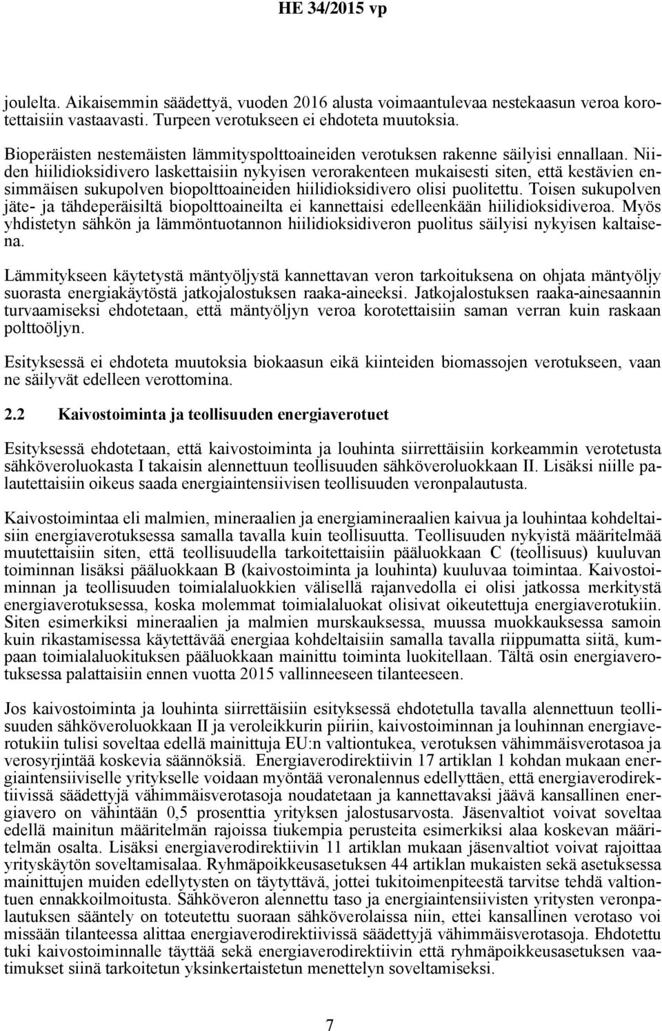 Niiden hiilidioksidivero laskettaisiin nykyisen verorakenteen mukaisesti siten, että kestävien ensimmäisen sukupolven biopolttoaineiden hiilidioksidivero olisi puolitettu.