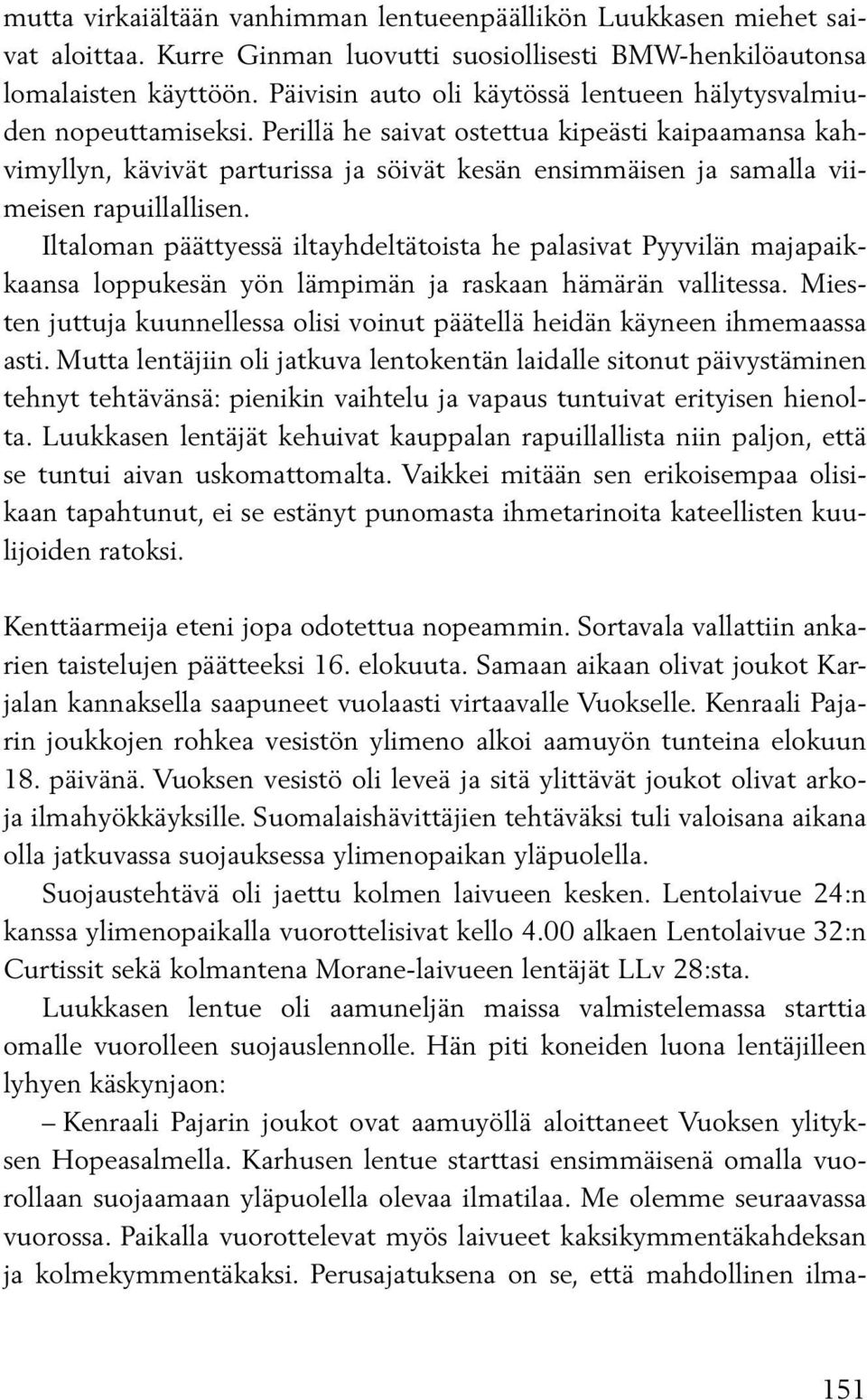 Perillä he saivat ostettua kipeästi kaipaamansa kahvimyllyn, kävivät parturissa ja söivät kesän ensimmäisen ja samalla viimeisen rapuillallisen.