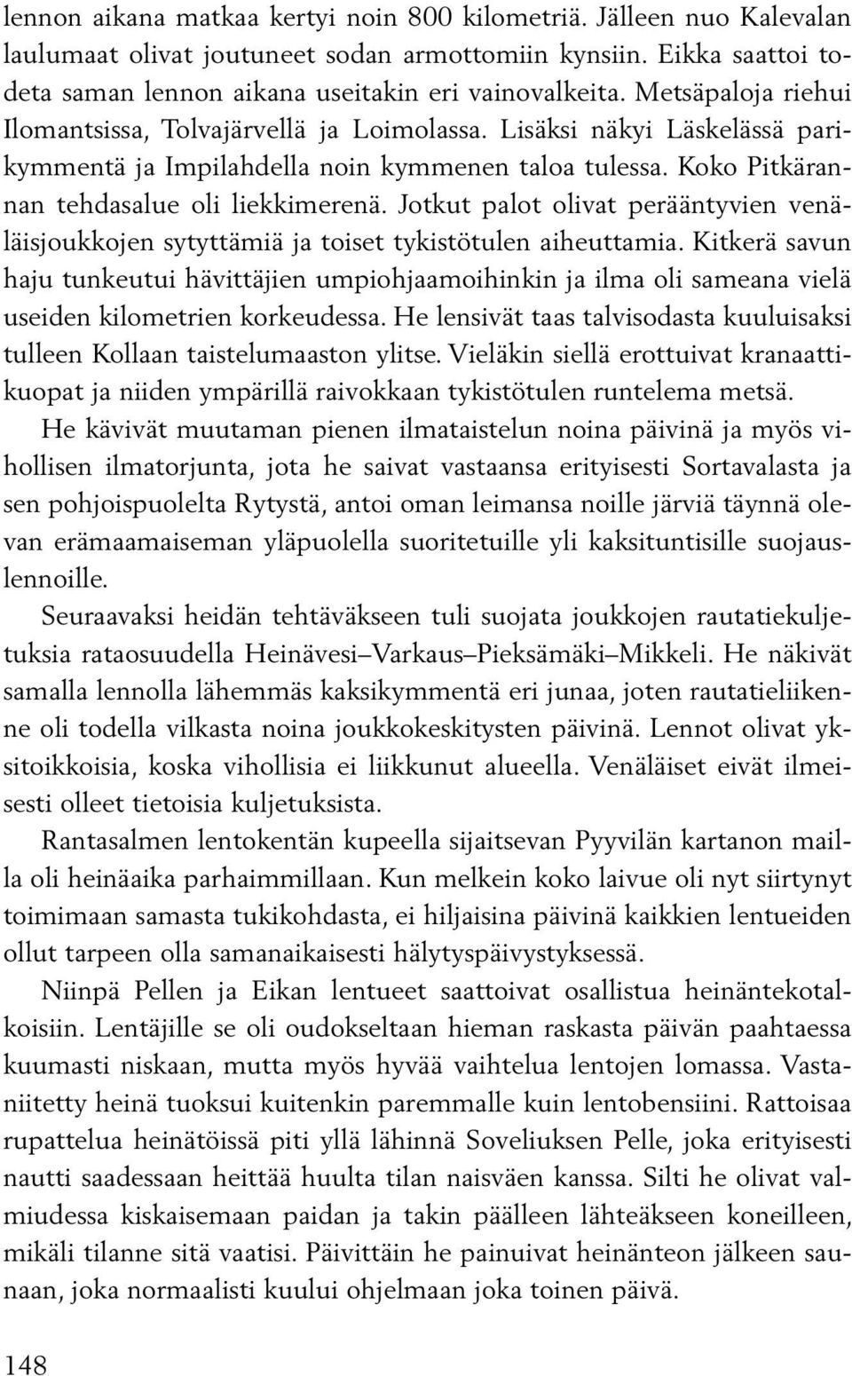 Jotkut palot olivat perääntyvien venäläisjoukkojen sytyttämiä ja toiset tykistötulen aiheuttamia.