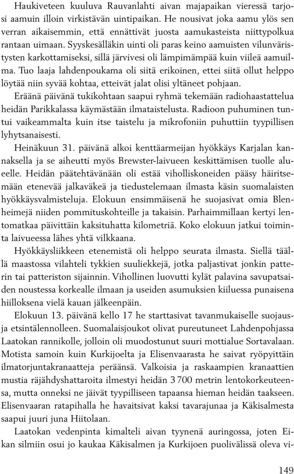 Syyskesälläkin uinti oli paras keino aamuisten vilunväristysten karkottamiseksi, sillä järvivesi oli lämpimämpää kuin viileä aamuilma.
