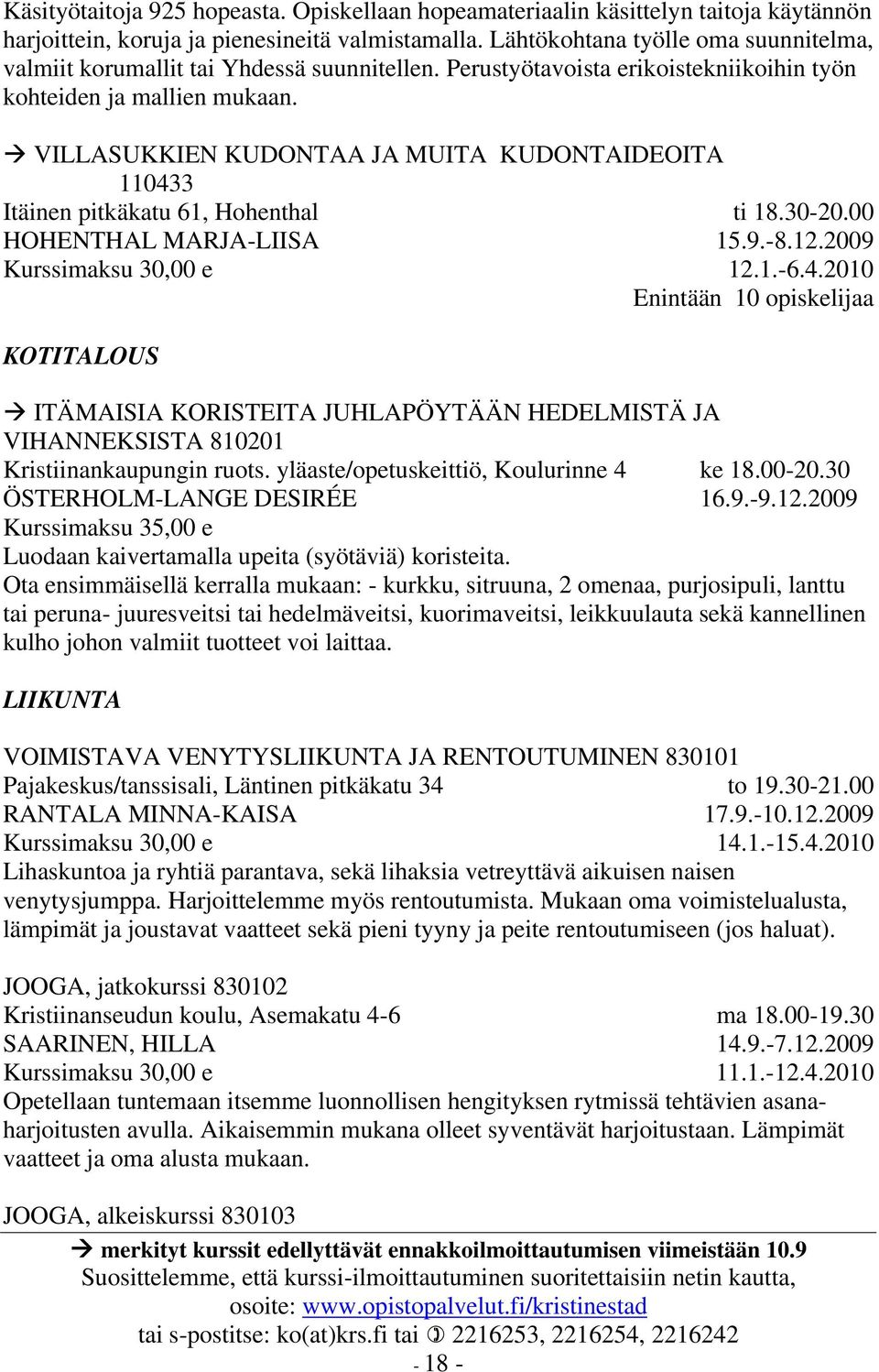 VILLASUKKIEN KUDONTAA JA MUITA KUDONTAIDEOITA 110433 Itäinen pitkäkatu 61, Hohenthal HOHENTHAL MARJA-LIISA KOTITALOUS ti 18.30-20.