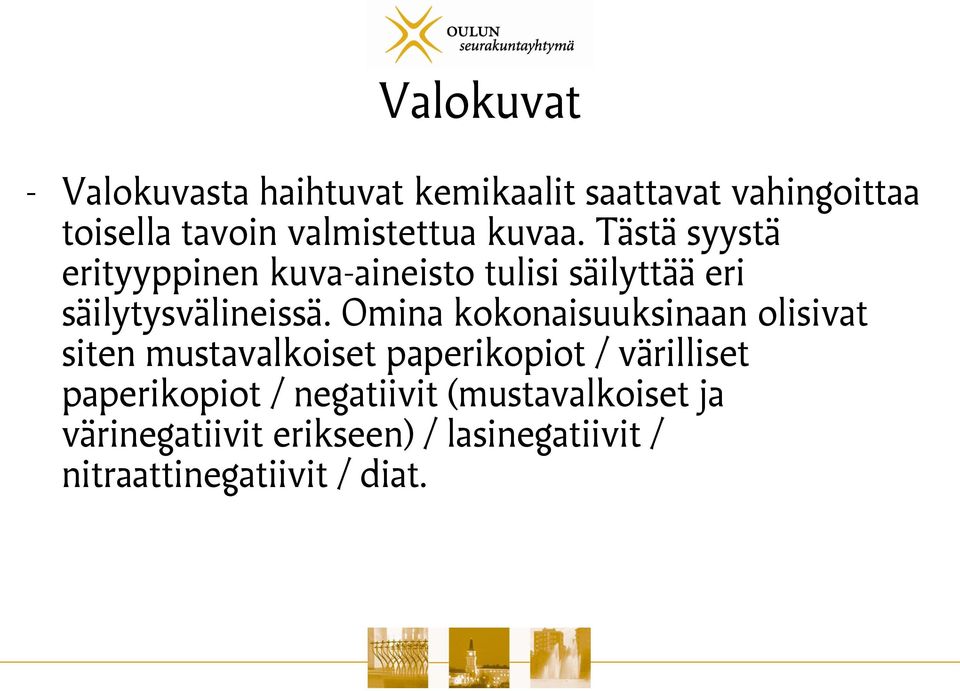 Tästä syystä erityyppinen kuva-aineisto tulisi säilyttää eri säilytysvälineissä.