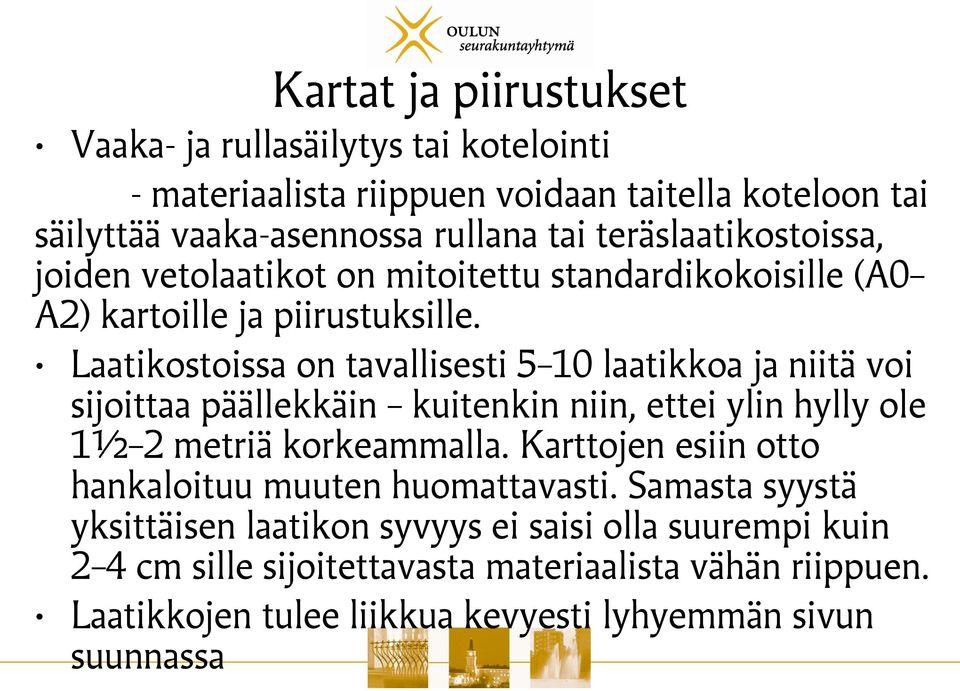 Laatikostoissa on tavallisesti 5 10 laatikkoa ja niitä voi sijoittaa päällekkäin kuitenkin niin, ettei ylin hylly ole 1½ 2 metriä korkeammalla.