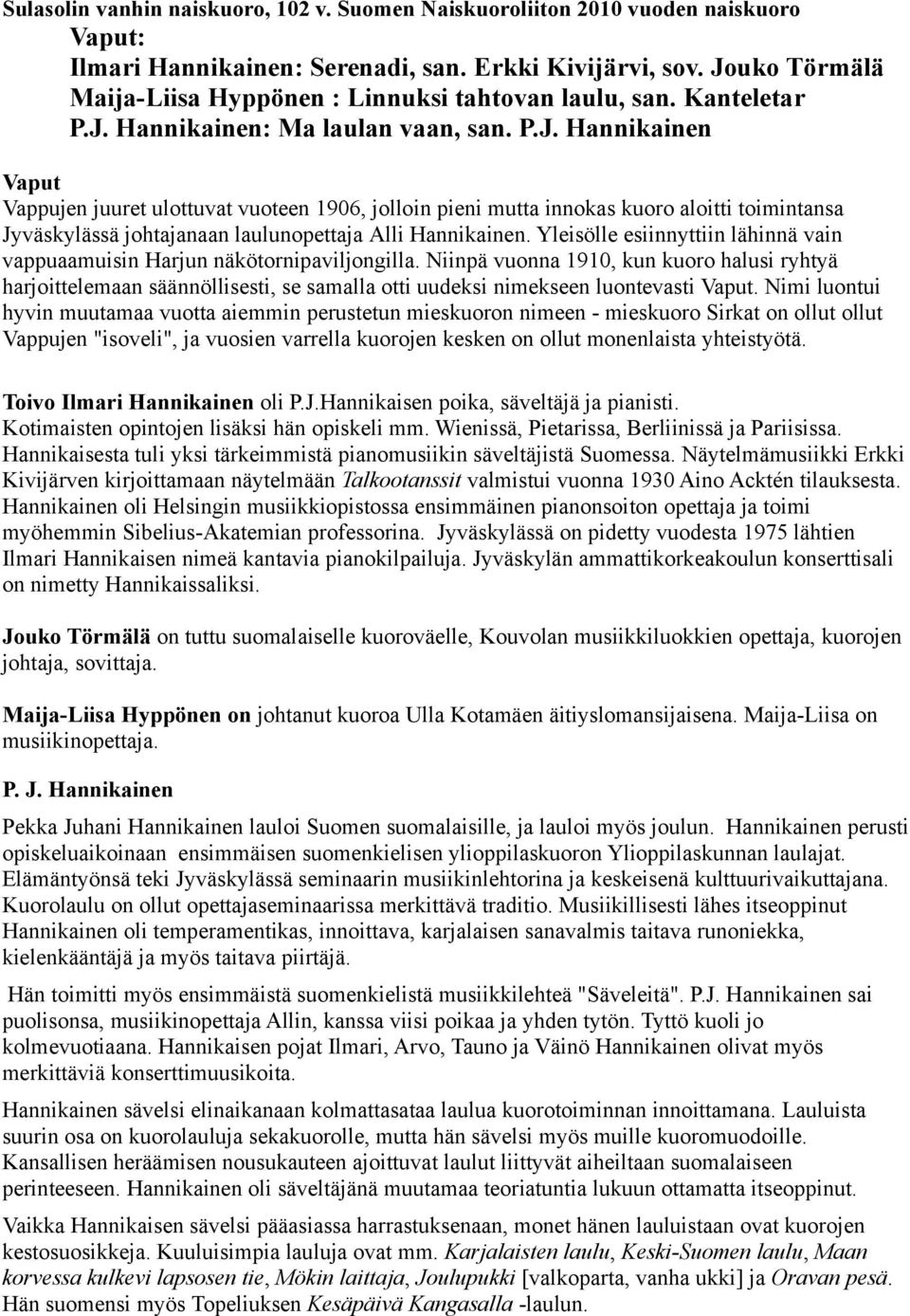 Yleisölle esiinnyttiin lähinnä vain vappuaamuisin Harjun näkötornipaviljongilla.