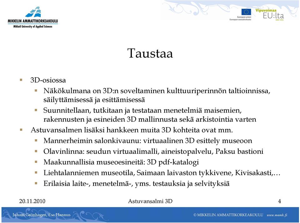 Mannerheimin salonkivaunu: virtuaalinen 3D esittely museoon Olavinlinna: seudun virtuaalimalli, aineistopalvelu, Paksu bastioni Maakunnallisia museoesineitä: