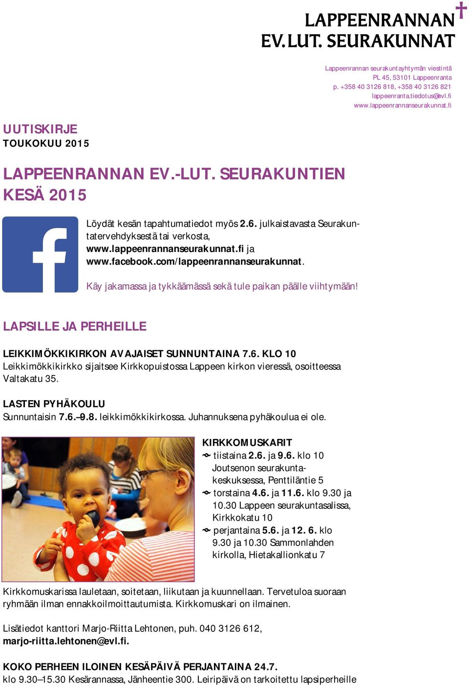 fi ja www.facebook.com/lappeenrannanseurakunnat. Käy jakamassa ja tykkäämässä sekä tule paikan päälle viihtymään! LAPSILLE JA PERHEILLE LEIKKIMÖKKIKIRKON AVAJAISET SUNNUNTAINA 7.6.