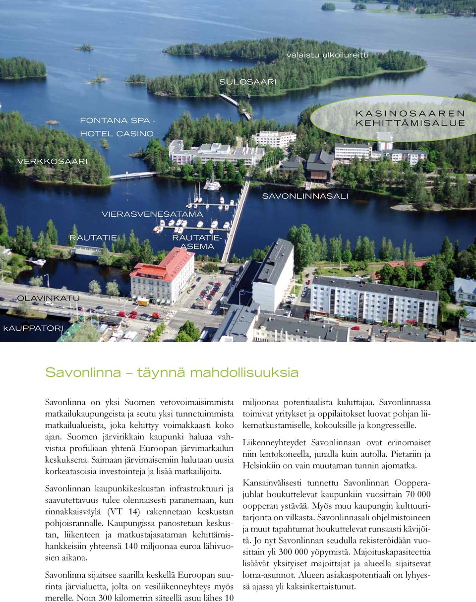 Suomen järvirikkain kaupunki haluaa vahvistaa profiiliaan yhtenä Euroopan järvimatkailun keskuksena. Saimaan järvimaisemiin halutaan uusia korkeatasoisia investointeja ja lisää matkailijoita.