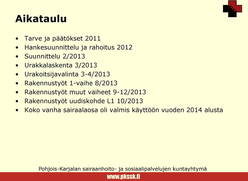 Rakennustyöt 1-vaihe 8/2013 Rakennustyöt muut vaiheet 9-12/2013