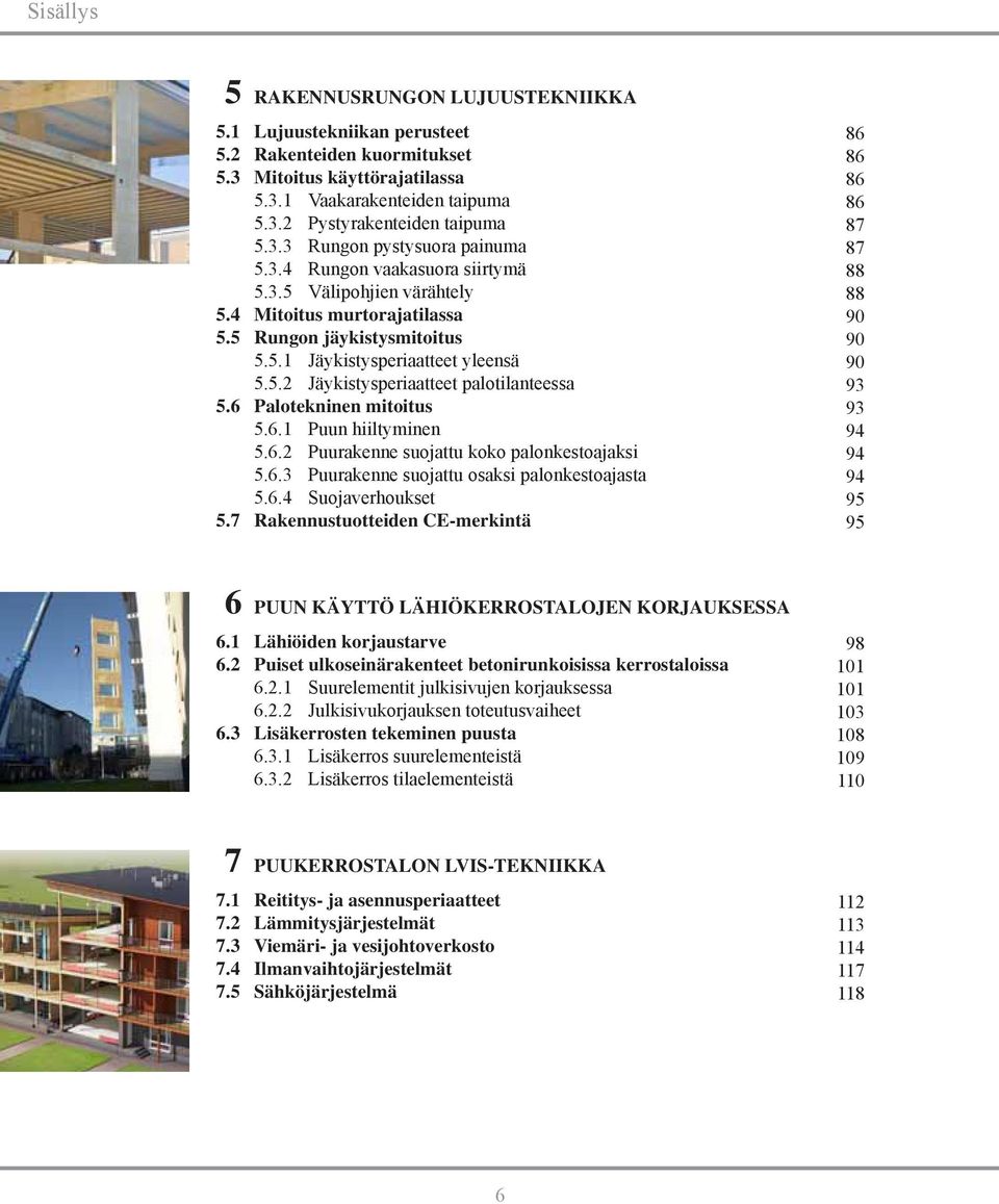 6 Palotekninen mitoitus 5.6.1 Puun hiiltyminen 5.6.2 Puurakenne suojattu koko palonkestoajaksi 5.6.3 Puurakenne suojattu osaksi palonkestoajasta 5.6.4 Suojaverhoukset 5.