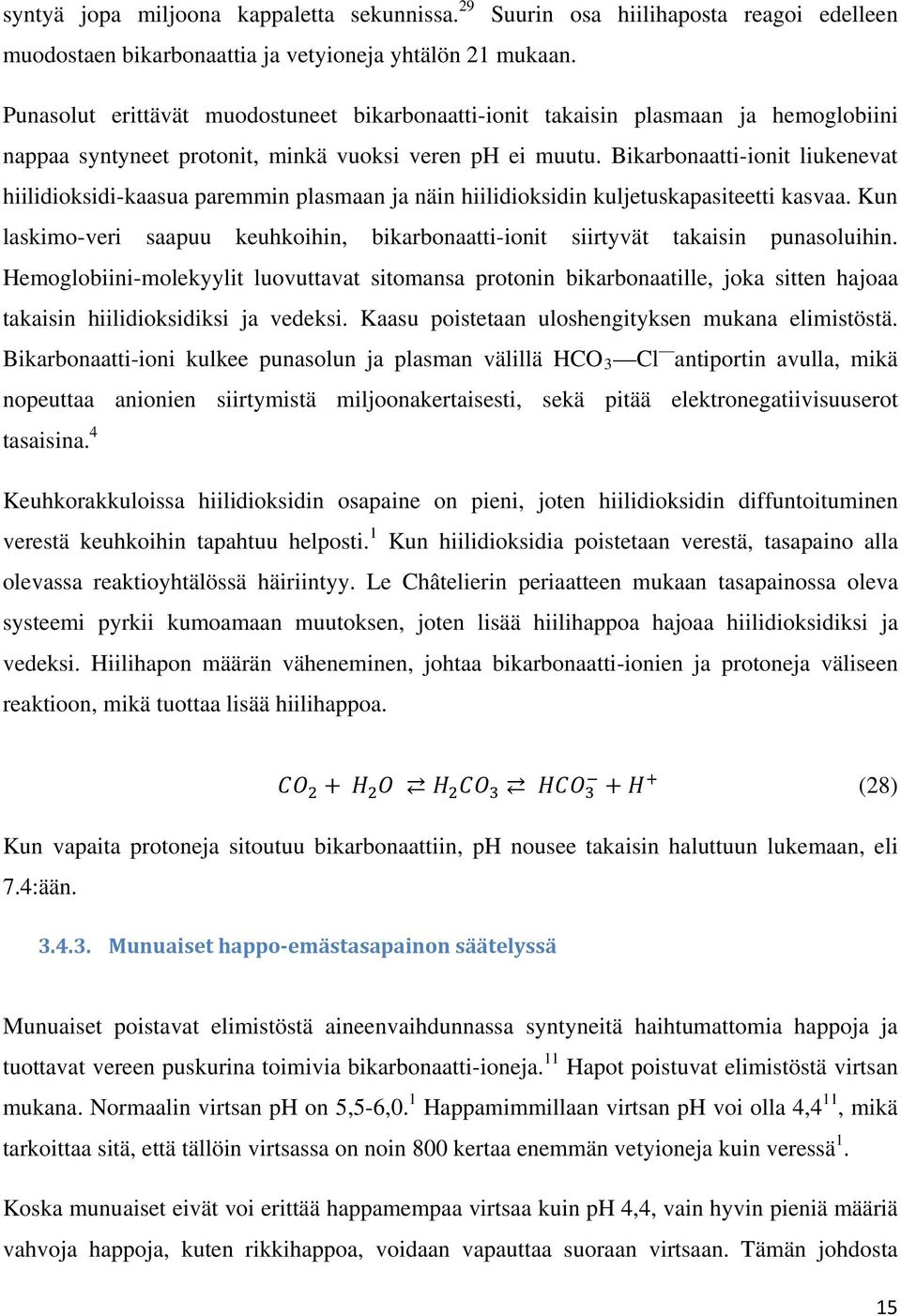 Bikarbonaatti-ionit liukenevat hiilidioksidi-kaasua paremmin plasmaan ja näin hiilidioksidin kuljetuskapasiteetti kasvaa.