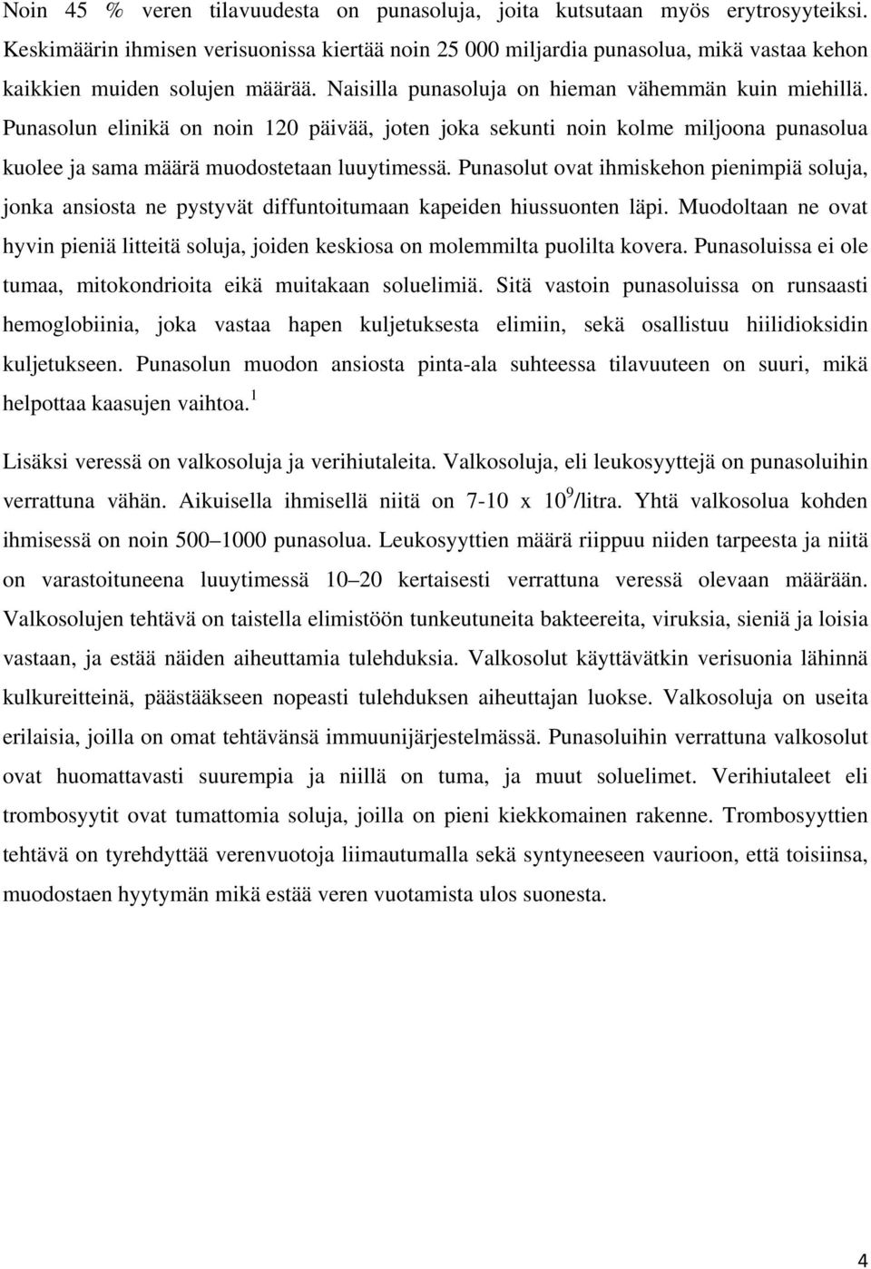 Punasolun elinikä on noin 120 päivää, joten joka sekunti noin kolme miljoona punasolua kuolee ja sama määrä muodostetaan luuytimessä.