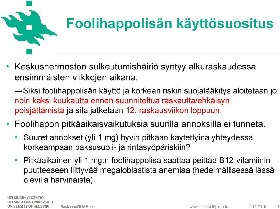 jatketaan 12. raskausviikon loppuun. Foolihapon pitkäaikaisvaikutuksia suurilla annoksilla ei tunneta.