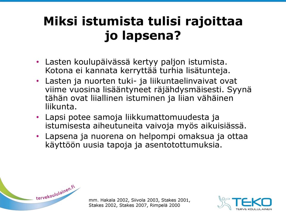 Syynä tähän ovat liiallinen istuminen ja liian vähäinen liikunta.