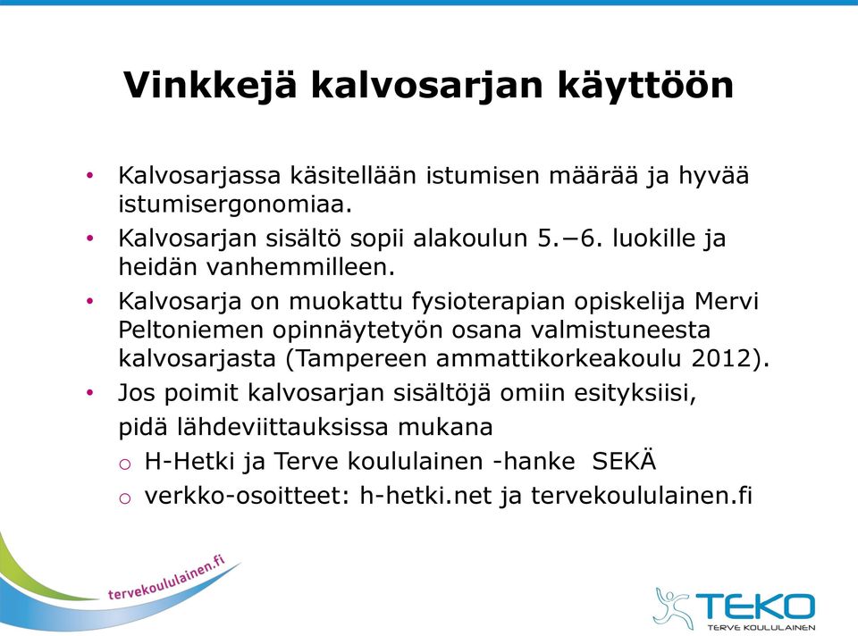 Kalvosarja on muokattu fysioterapian opiskelija Mervi Peltoniemen opinnäytetyön osana valmistuneesta kalvosarjasta (Tampereen