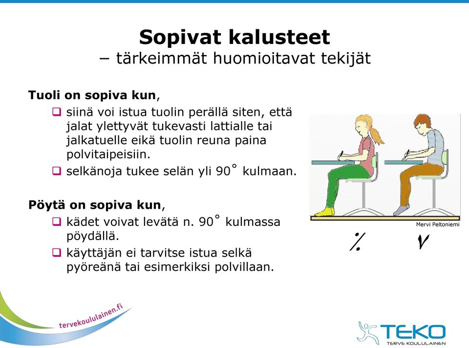 polvitaipeisiin. selkänoja tukee selän yli 90 kulmaan. Pöytä on sopiva kun, kädet voivat levätä n.