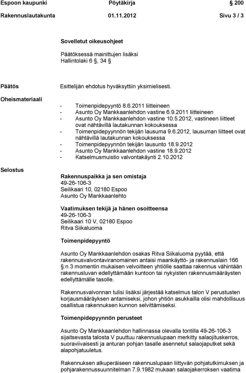 2012, vastineen liitteet ovat nähtävillä lautakunnan kokouksessa - Toimenpidepyynnön tekijän lausuma 9.6.