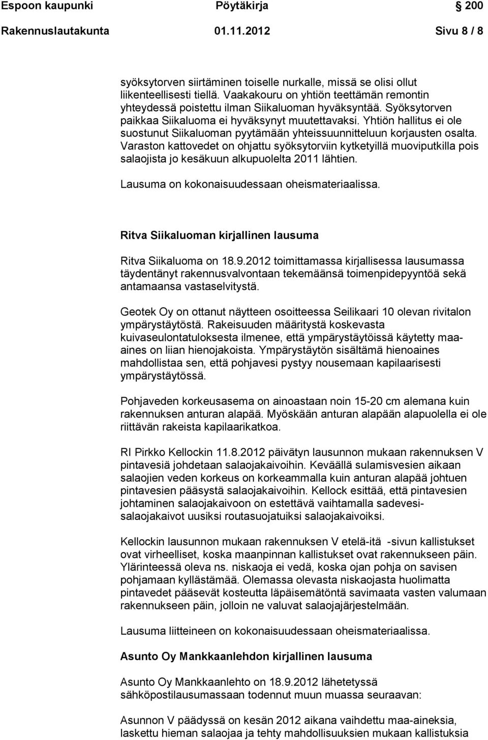Yhtiön hallitus ei ole suostunut Siikaluoman pyytämään yhteissuunnitteluun korjausten osalta.
