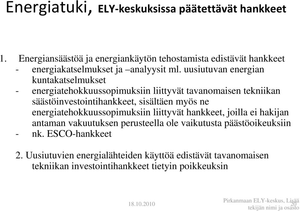 energiatehokkuussopimuksiin liittyvät hankkeet, joilla ei hakijan antaman vakuutuksen perusteella ole vaikutusta päästöoikeuksiin - nk. ESCO-hankkeet 2.