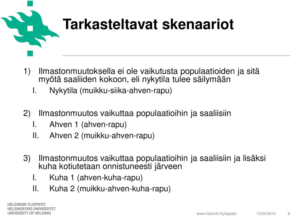 Nykytila (muikku-siika-ahven-rapu) 2) Ilmastonmuutos vaikuttaa populaatioihin ja saaliisiin I. Ahven 1 (ahven-rapu) II.