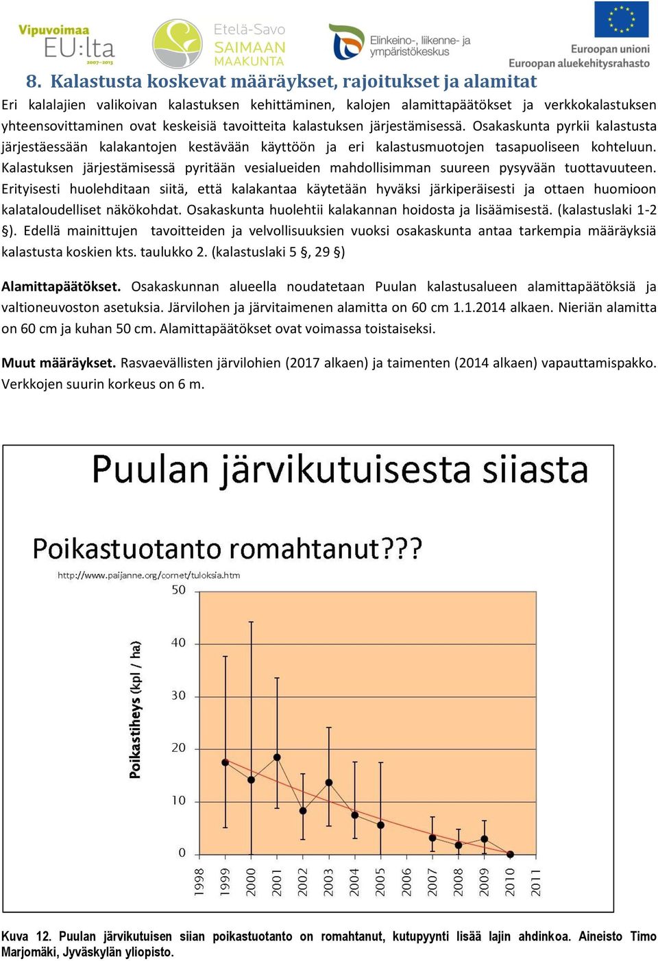 Kalastuksen järjestämisessä pyritään vesialueiden mahdollisimman suureen pysyvään tuottavuuteen.