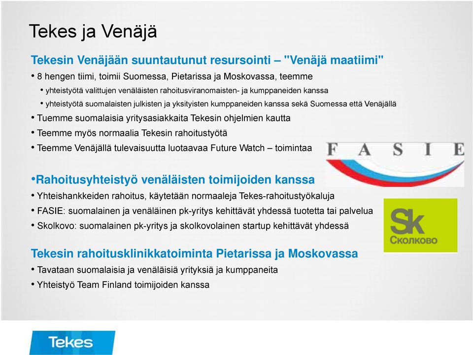 normaalia Tekesin rahoitustyötä Teemme Venäjällä tulevaisuutta luotaavaa Future Watch toimintaa Rahoitusyhteistyö venäläisten toimijoiden kanssa Yhteishankkeiden rahoitus, käytetään normaaleja