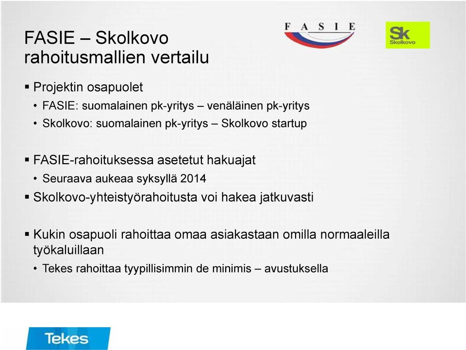 Seuraava aukeaa syksyllä 2014 Skolkovo-yhteistyörahoitusta voi hakea jatkuvasti Kukin osapuoli