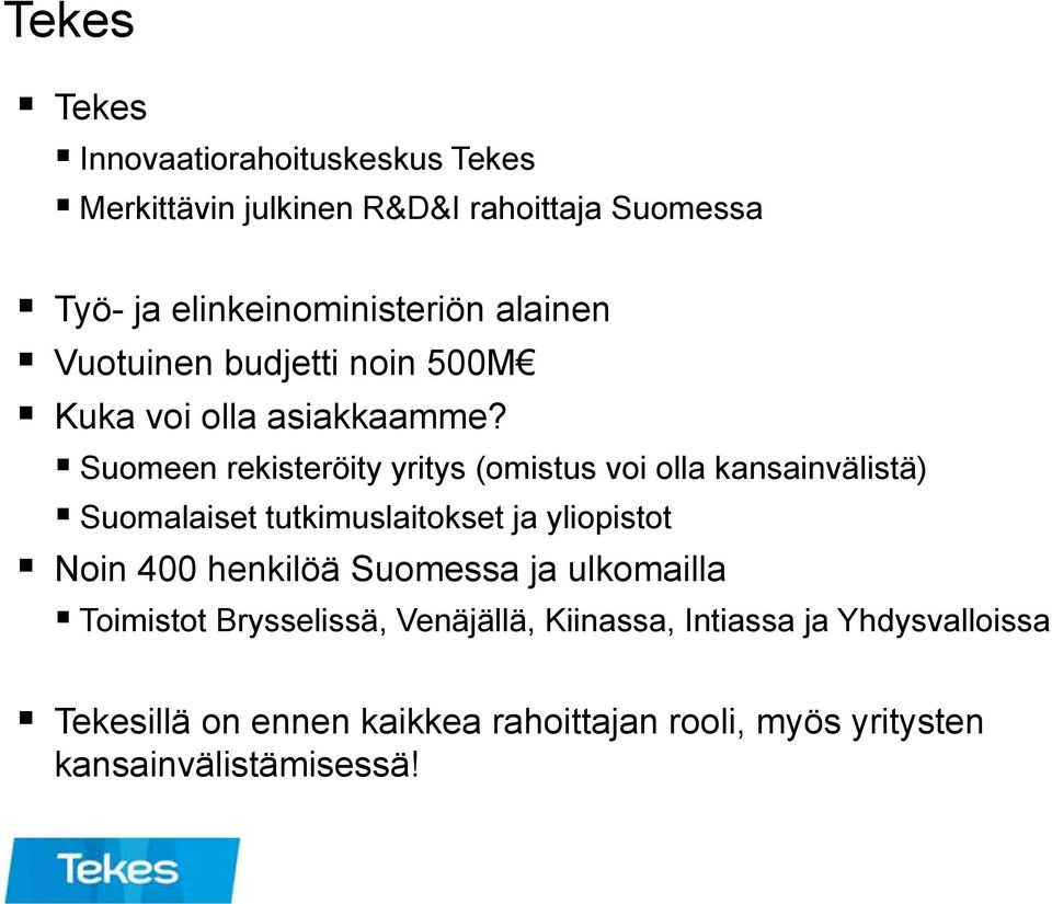 Suomeen rekisteröity yritys (omistus voi olla kansainvälistä) Suomalaiset tutkimuslaitokset ja yliopistot Noin 400