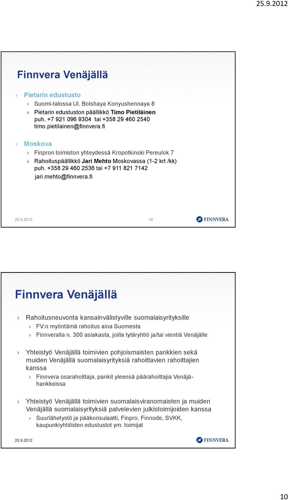 fi 19 Finnvera Venäjällä Rahoitusneuvonta kansainvälistyville suomalaisyrityksille FV:n myöntämä rahoitus aina Suomesta Finnveralla n.