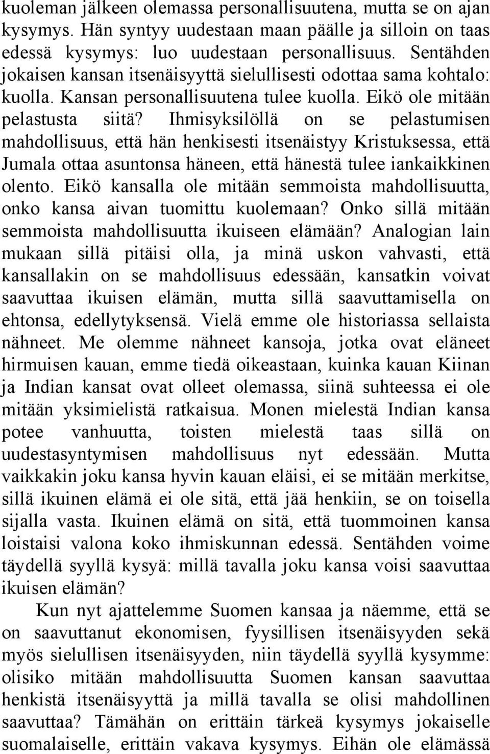 Ihmisyksilöllä on se pelastumisen mahdollisuus, että hän henkisesti itsenäistyy Kristuksessa, että Jumala ottaa asuntonsa häneen, että hänestä tulee iankaikkinen olento.