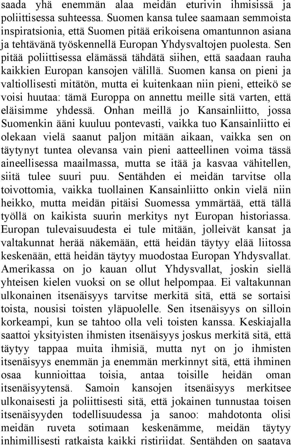 Sen pitää poliittisessa elämässä tähdätä siihen, että saadaan rauha kaikkien Europan kansojen välillä.