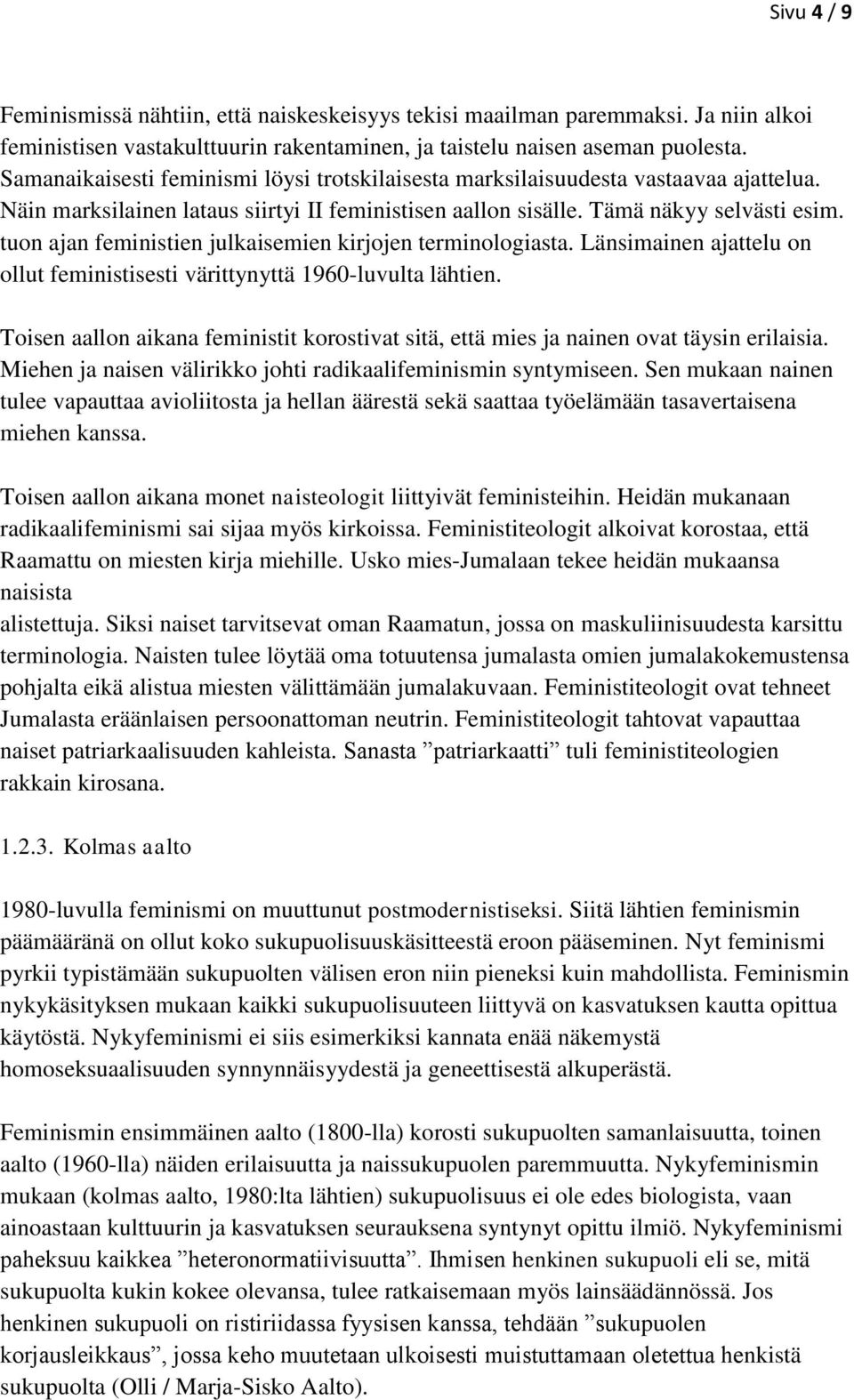tuon ajan feministien julkaisemien kirjojen terminologiasta. Länsimainen ajattelu on ollut feministisesti värittynyttä 1960-luvulta lähtien.