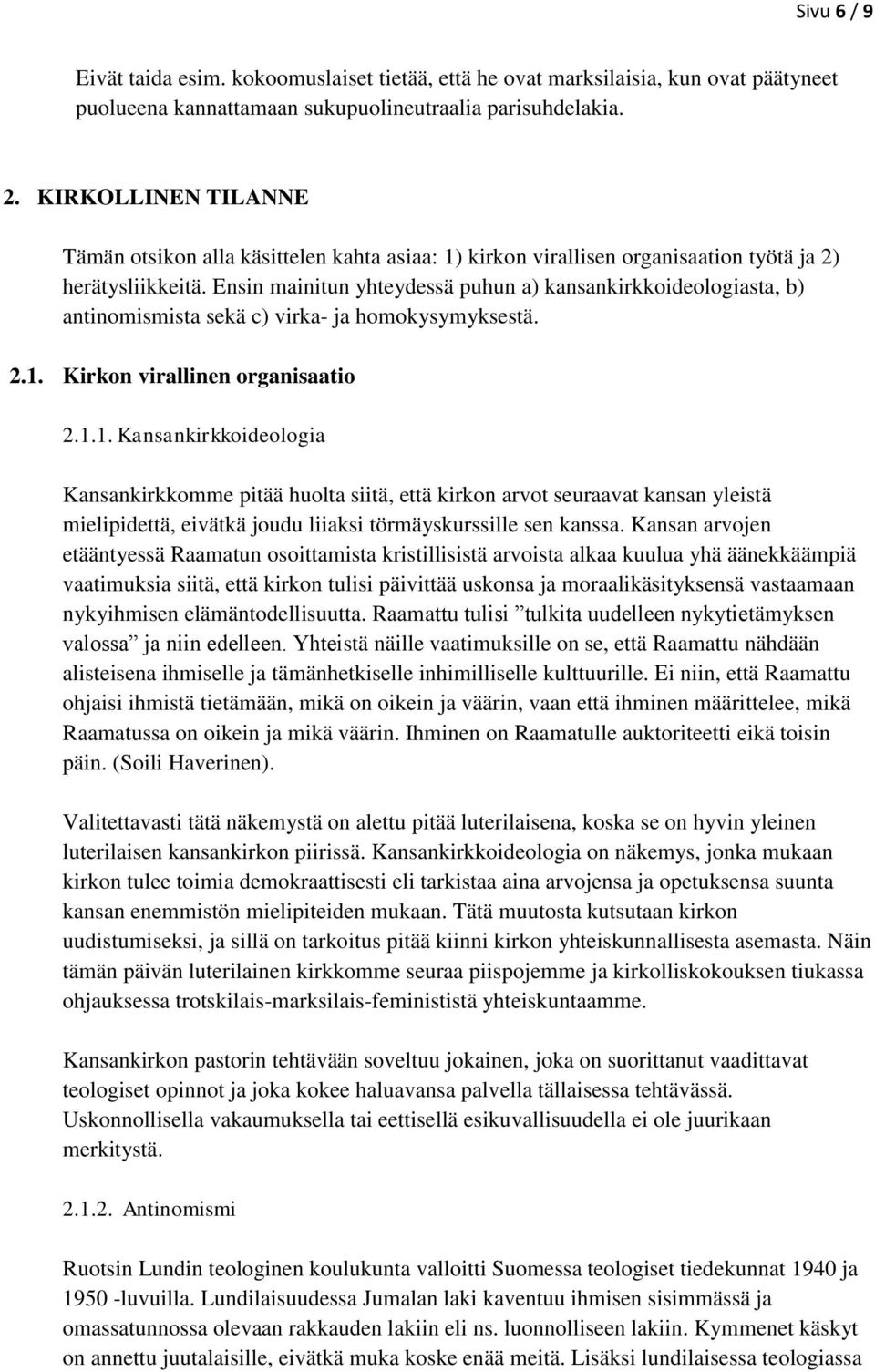 Ensin mainitun yhteydessä puhun a) kansankirkkoideologiasta, b) antinomismista sekä c) virka- ja homokysymyksestä. 2.1.