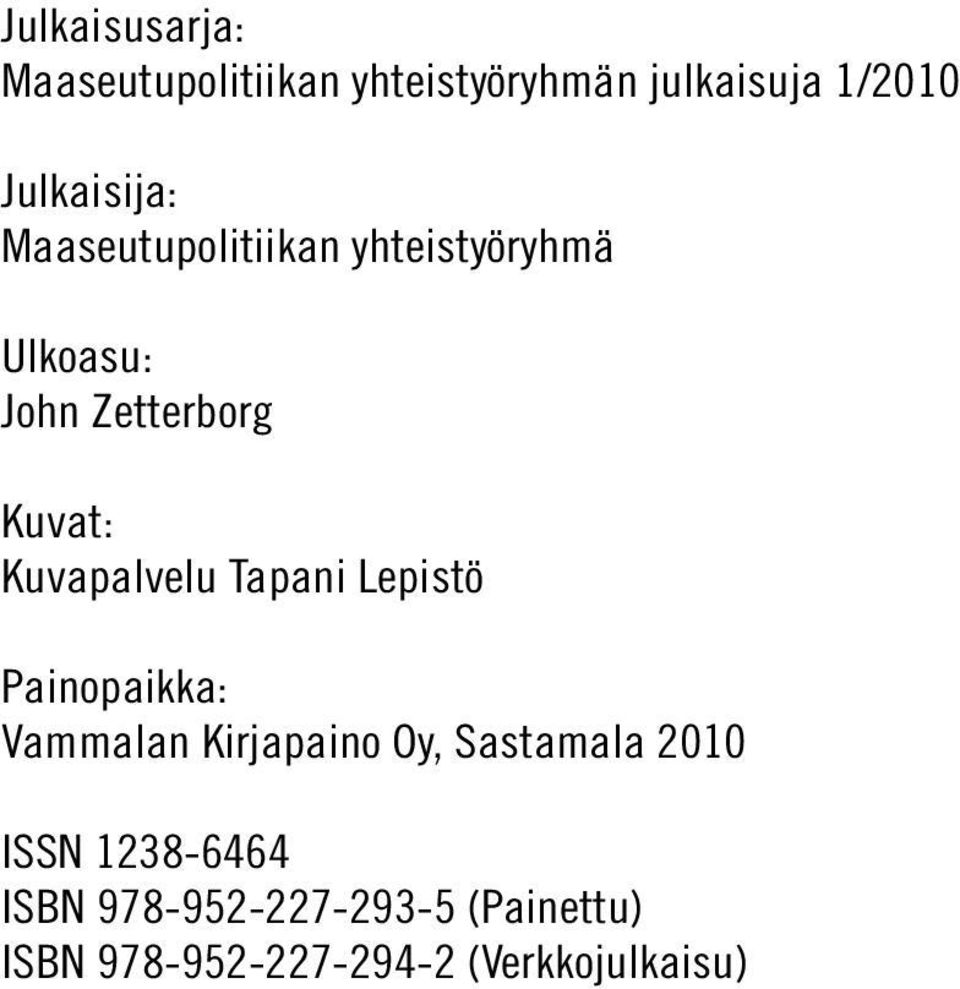 Kuvapalvelu Tapani Lepistö Painopaikka: Vammalan Kirjapaino Oy, Sastamala 2010