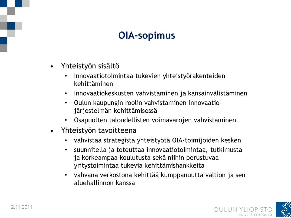 Yhteistyön tavoitteena vahvistaa strategista yhteistyötä OIA-toimijoiden kesken suunnitella ja toteuttaa innovaatiotoimintaa, tutkimusta ja