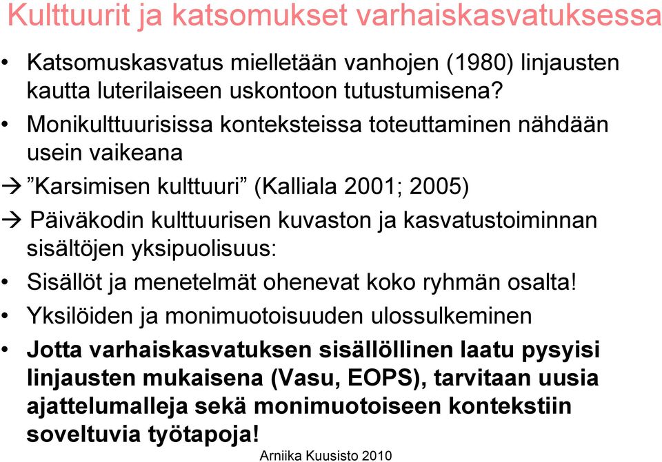 kasvatustoiminnan sisältöjen yksipuolisuus: Sisällöt ja menetelmät ohenevat koko ryhmän osalta!